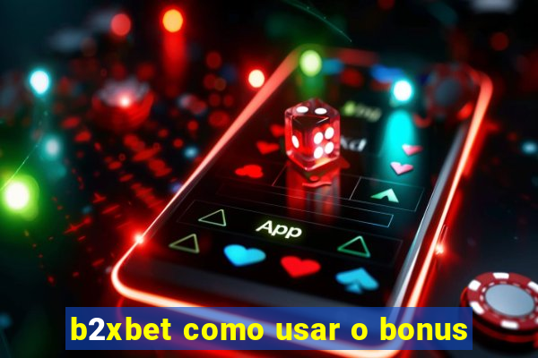 b2xbet como usar o bonus