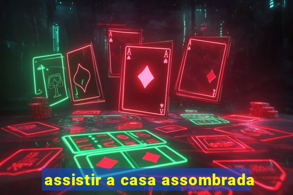 assistir a casa assombrada