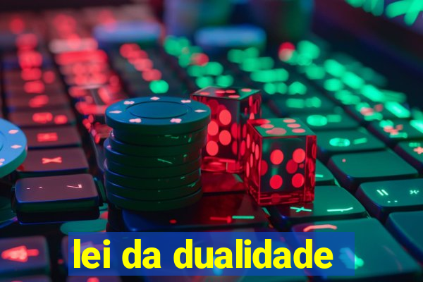 lei da dualidade