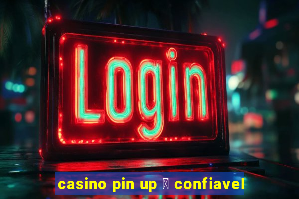 casino pin up 茅 confiavel