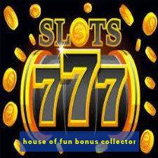 house of fun bonus collector