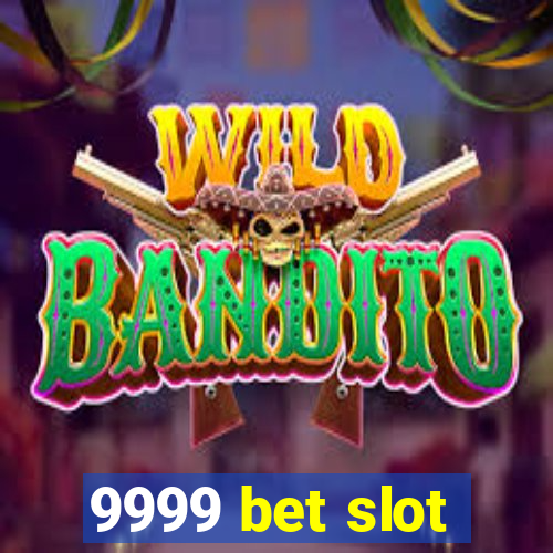 9999 bet slot