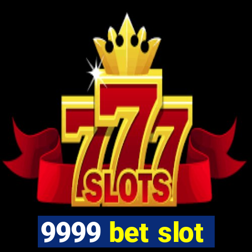 9999 bet slot