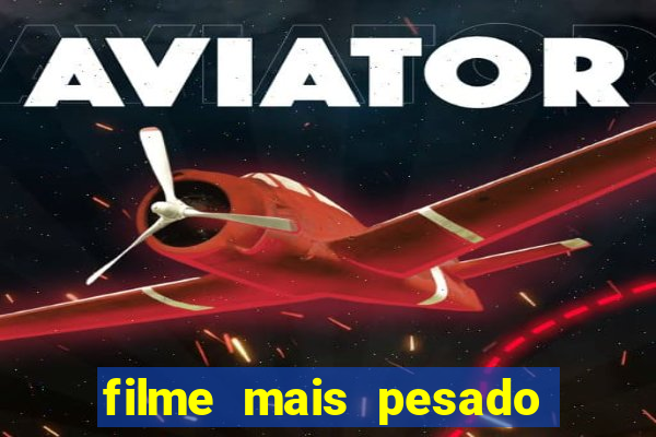 filme mais pesado de terror