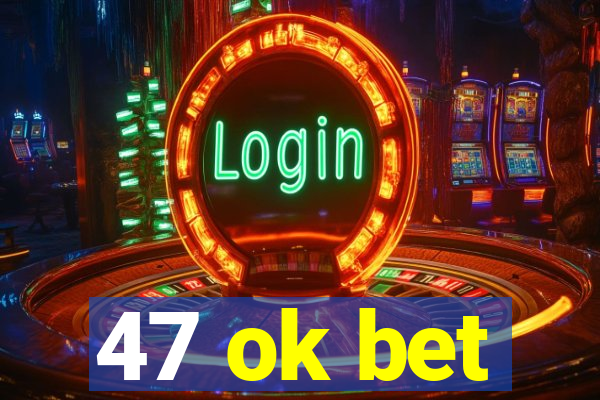 47 ok bet