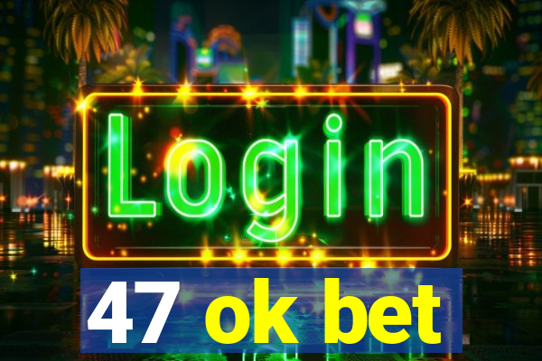 47 ok bet