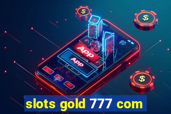 slots gold 777 com