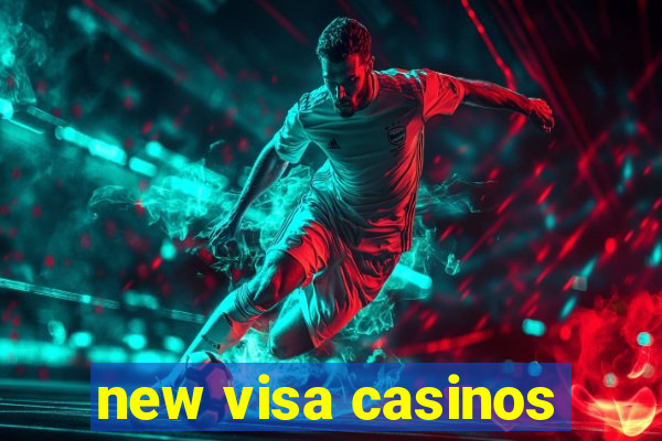 new visa casinos