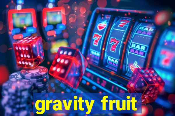 gravity fruit