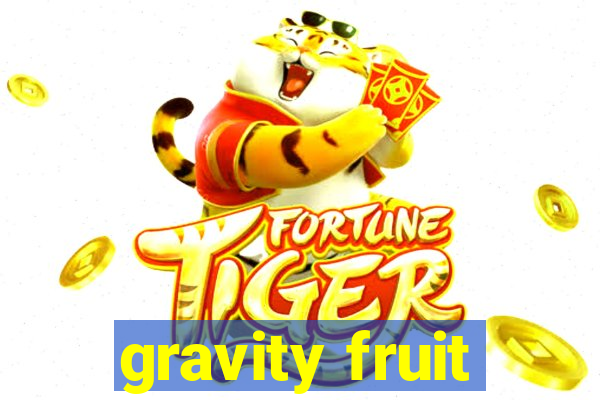 gravity fruit