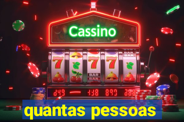 quantas pessoas