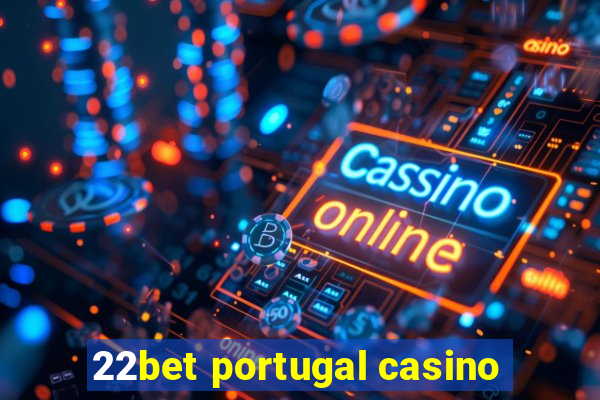 22bet portugal casino