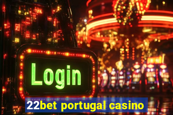 22bet portugal casino