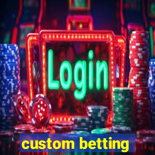 custom betting