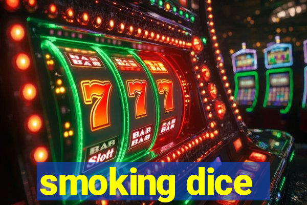 smoking dice