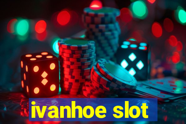 ivanhoe slot