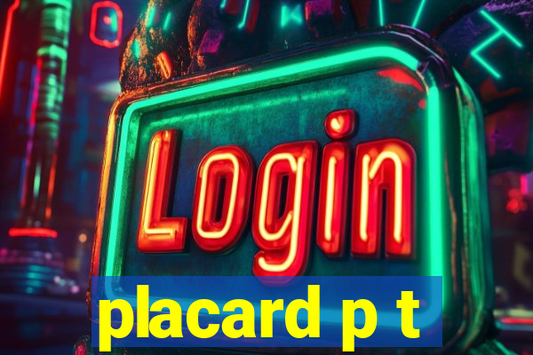 placard p t