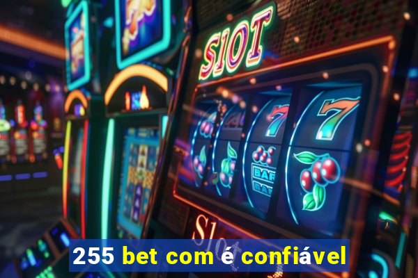 255 bet com é confiável