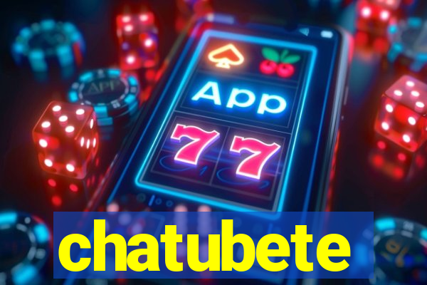 chatubete