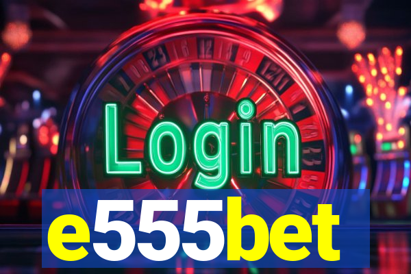 e555bet