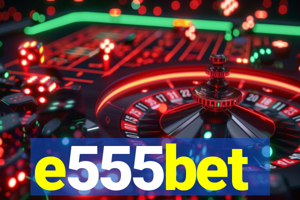 e555bet