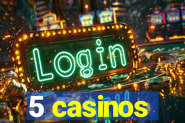 5 casinos