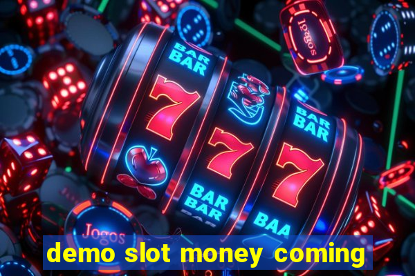 demo slot money coming