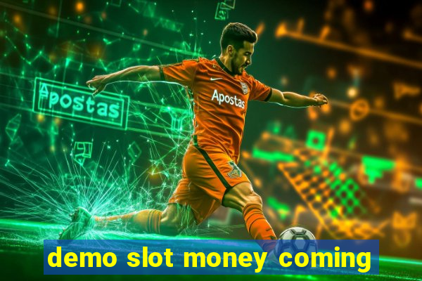 demo slot money coming