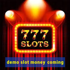 demo slot money coming