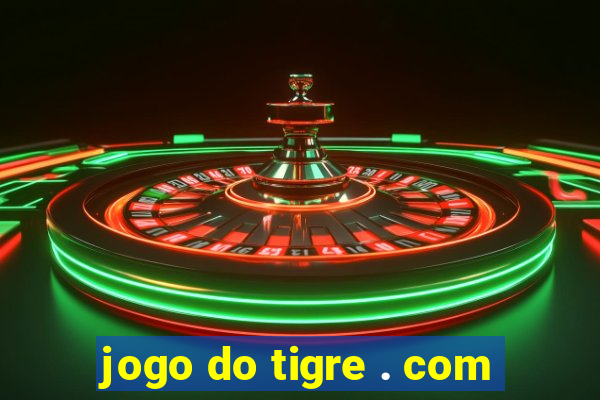 jogo do tigre . com