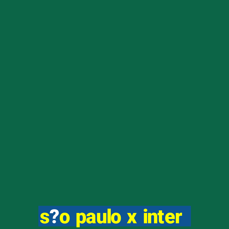 s?o paulo x inter