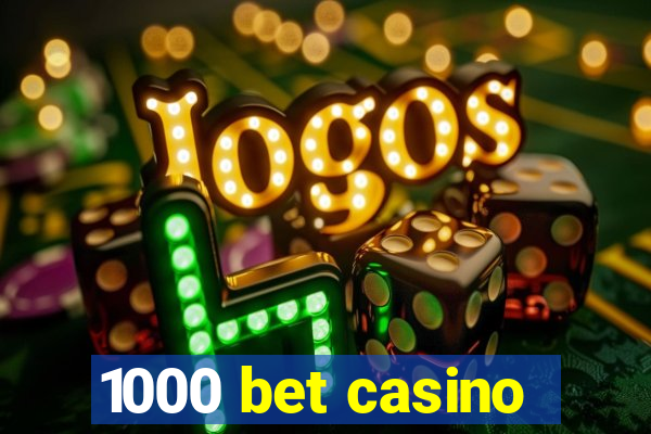 1000 bet casino