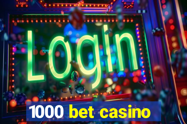 1000 bet casino