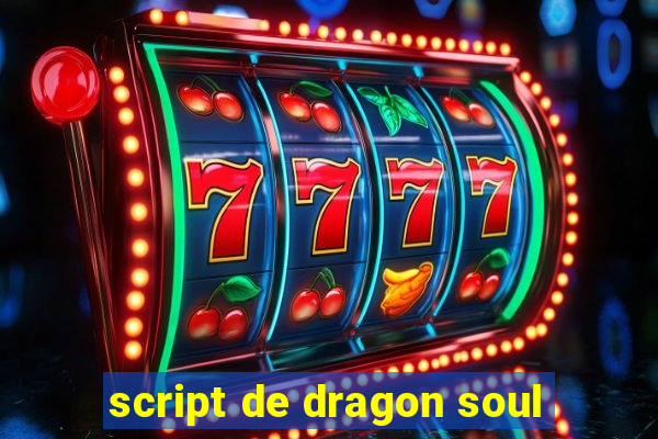 script de dragon soul