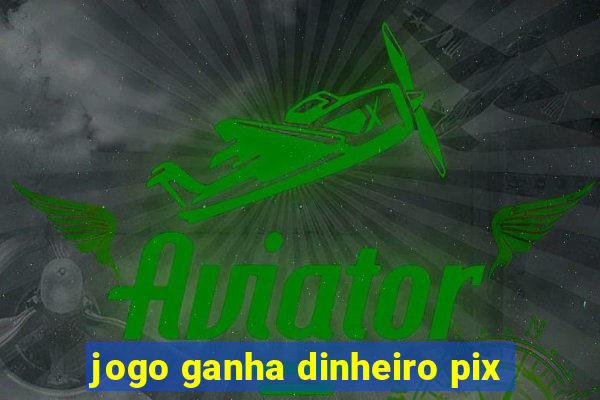 jogo ganha dinheiro pix