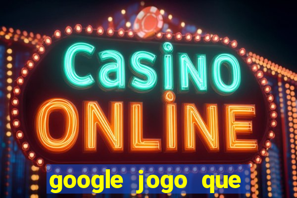 google jogo que dá dinheiro de verdade