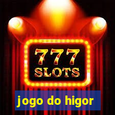 jogo do higor