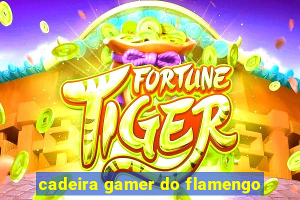 cadeira gamer do flamengo