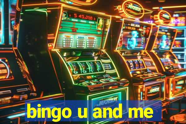 bingo u and me