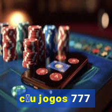 c茅u jogos 777