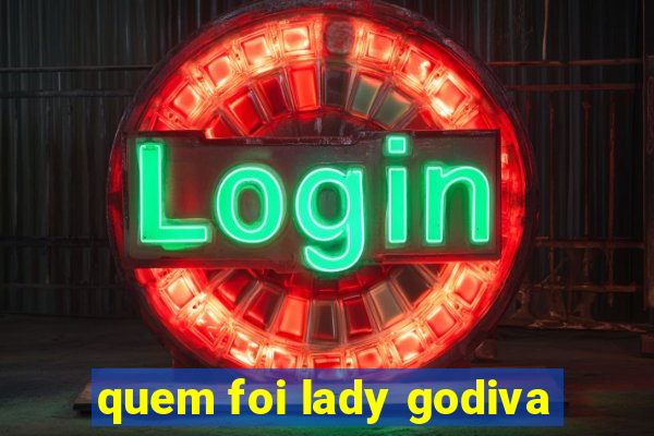 quem foi lady godiva