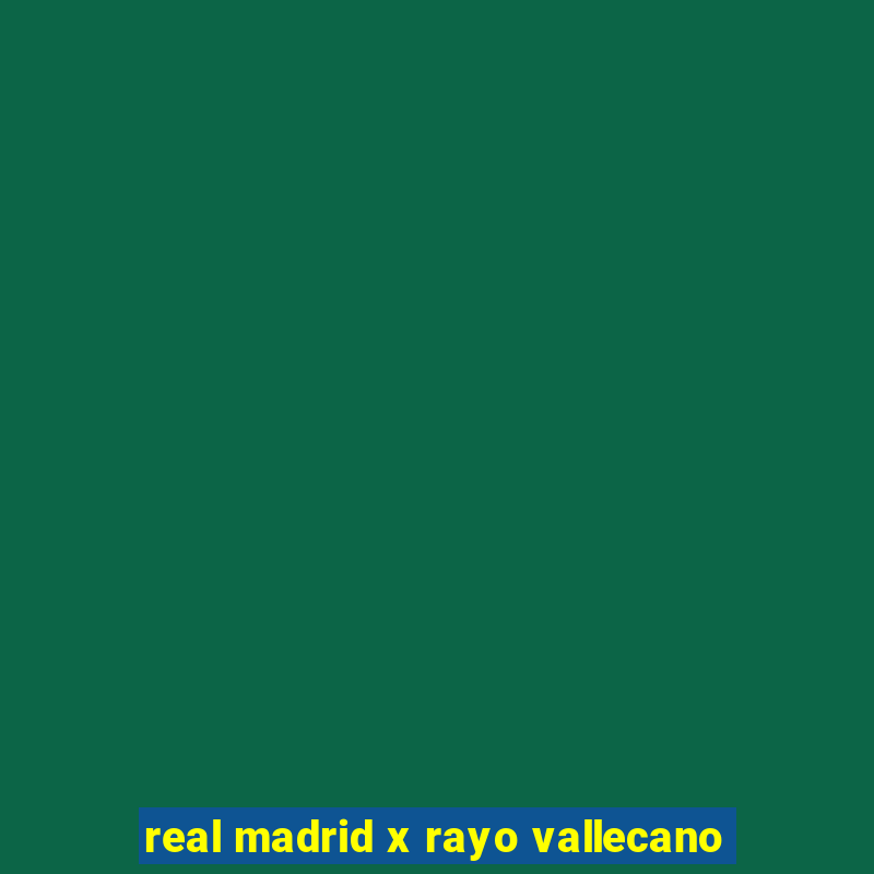 real madrid x rayo vallecano