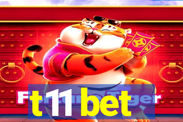 t11 bet