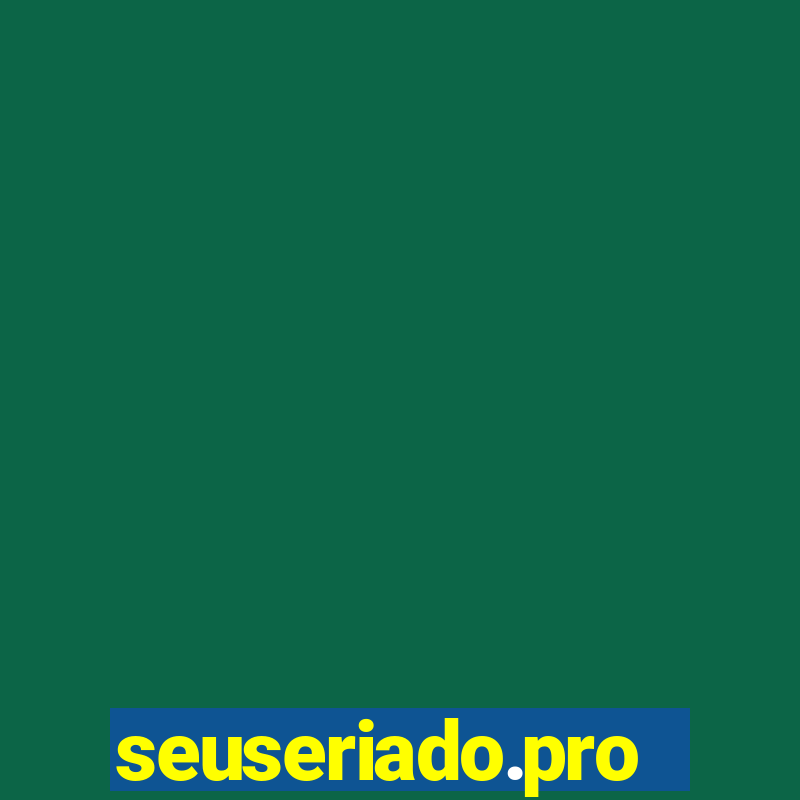 seuseriado.pro