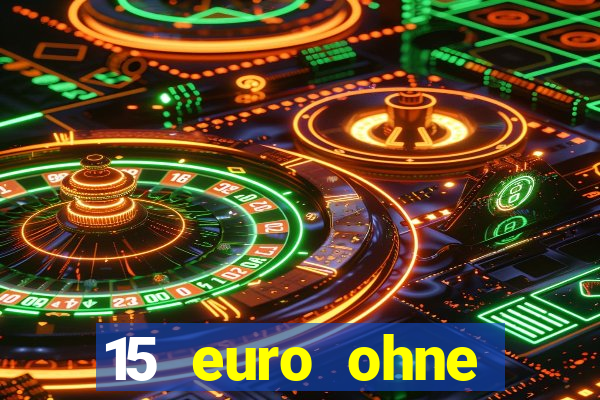 15 euro ohne einzahlung casino