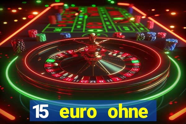 15 euro ohne einzahlung casino