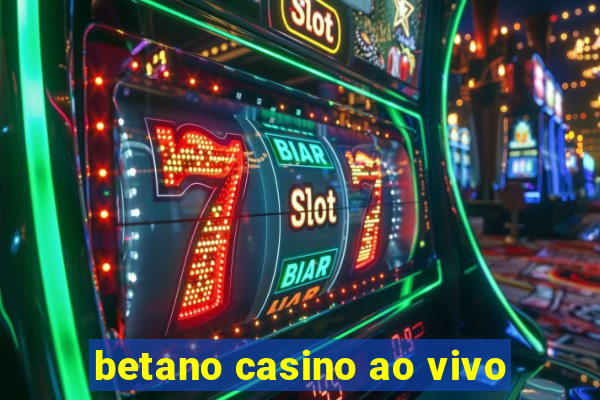 betano casino ao vivo