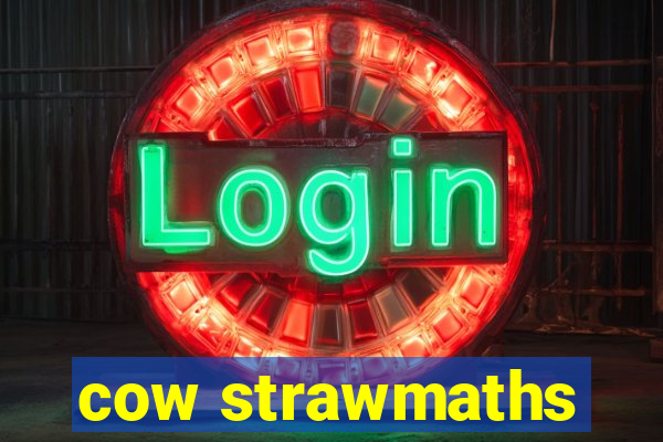 cow strawmaths