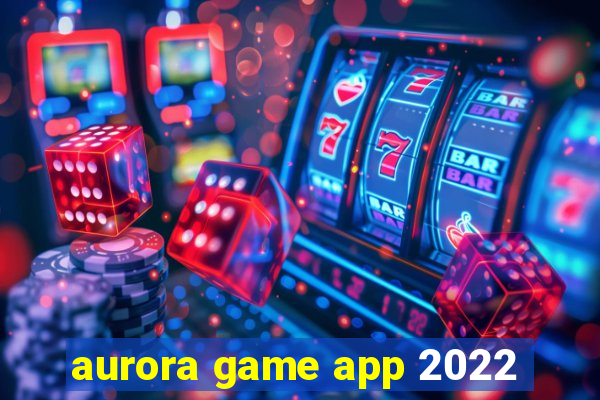 aurora game app 2022