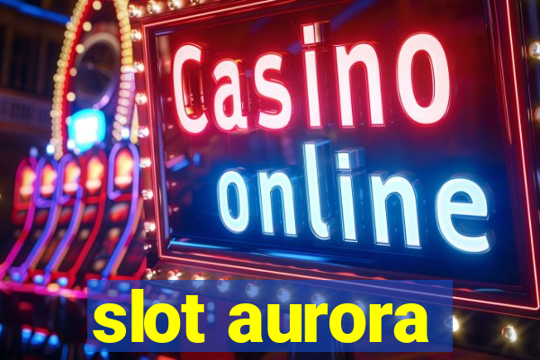 slot aurora